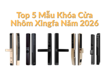 Khóa vân tay | Top 5 Mẫu Khóa Cửa Nhôm Xingfa Năm 2026